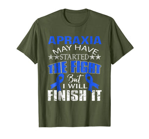 Apraxia started the fight i'll finish it t shirt