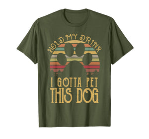 Hold My Drink I Gotta Pet This Dog T-shirt Funny Humor Gift