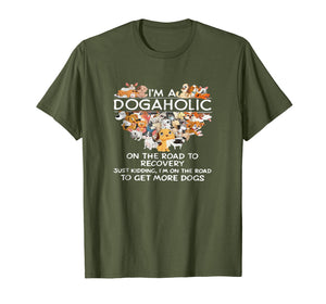 I'm a Dogaholic on the road to get more dogs T-shirt