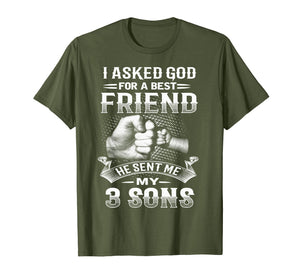 I Asked God For Best Friend He Sent Me My 3 Sons T-Shirt