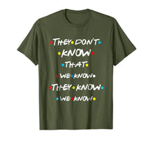 Load image into Gallery viewer, They Don't Know That We Know They Know We Know T Shirt-643772
