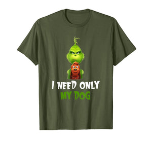 I Need Only My Dog Christmas Funny Gifts G.rinch T-Shirt-480765