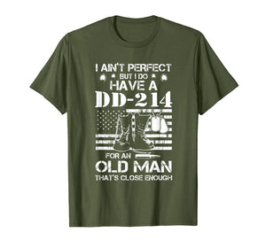 I ain't perfect But I do have a DD-214 for an old man T-Shirt-188448