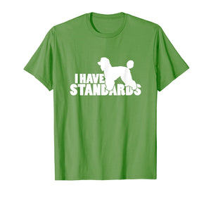 I Have Standards - A Funny Standard Poodle T-Shirt
