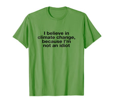 Load image into Gallery viewer, I Believe in Climate Change Because I'm Not an Idiot
