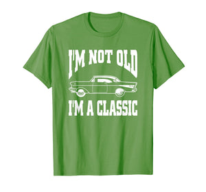 I'm Not Old I'm Classic T-Shirt Vintage Hot Rod Dad Grandpa