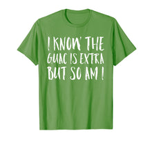 Load image into Gallery viewer, I Know The Guac Is Extra But So Am I Funny Gift Shirt
