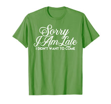 Load image into Gallery viewer, Sarcastic T Shirt Sorry I Am Late I Didn't Want to Come Tee
