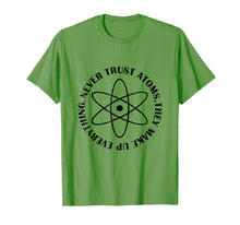 Load image into Gallery viewer, Never Trust Atoms - Funny Science Tee Shirt - Bad Joke
