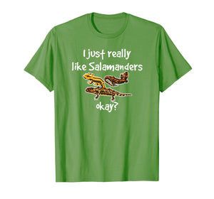 I Just Really Like Salamanders Okay Amphibian T-Shirt