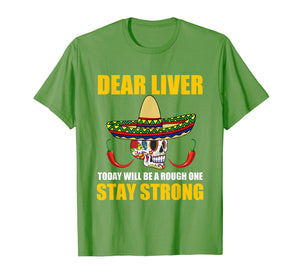 Dear Liver Today Will Be A Rough One Cinco De Mayo T Shirt