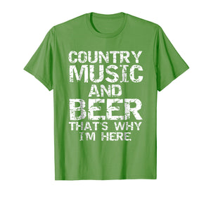 Country Music and Beer That's Why I'm Here Shirt for Men