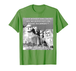Funny Political Republican Mount Rushmore Democrats T Shirt