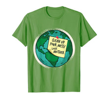 Load image into Gallery viewer, Clean Up Your Mess, Love Mother Earth Shirt
