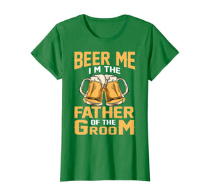 Beer Me I'm The Father Of The Groom T-shirt Grooms Dad Tee