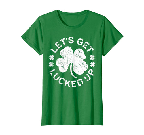 Let's Get Lucked Up T-Shirt Saint Patrick Day Gift Shirt