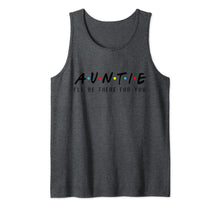 Load image into Gallery viewer, Auntie I&#39;ll Be There For You T-Shirt, Aunties Birthday Gifts Tank Top
