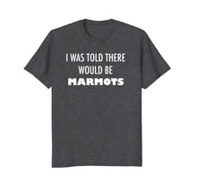 Load image into Gallery viewer, I Was Told There Would Be Marmots T Shirt
