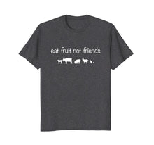 Load image into Gallery viewer, Eat Fruit Not Friends Animal Rights Vegetarian T-Shirt
