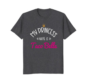 My Princess Name Is Taco Belle: Taco Lovers Womens T-Shirt