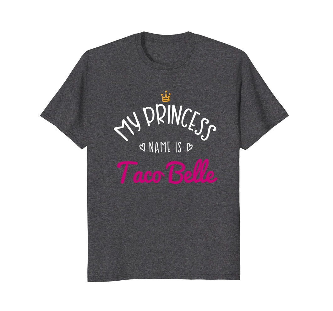 My Princess Name Is Taco Belle: Taco Lovers Womens T-Shirt
