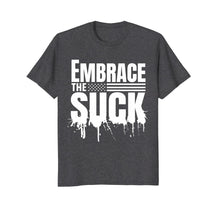 Load image into Gallery viewer, Embrace the Suck Military Veteran Tshirt
