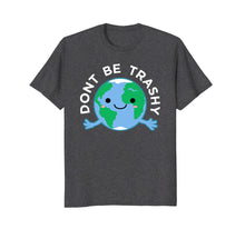 Load image into Gallery viewer, Dont Be Trashy Earth Shirt, Fun Save The Planet Tee Apparel
