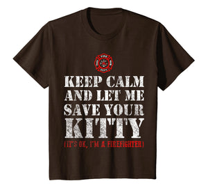 Keep calm and let me save your Kitty - Cat Firefighter Shirt