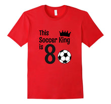 Load image into Gallery viewer, 8 Year Old Soccer Birthday Party 8th Birthday King T-Shirt
