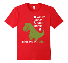 Load image into Gallery viewer, T rex If You're Happy &amp; You Know It Clap Your Hand T Shirt
