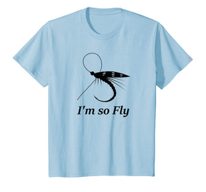 Fly Fishing Funny T-shirt Fisherman Gift - I'm so Fly!