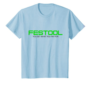 Funny You Get What You Pay For Festool T-shirt