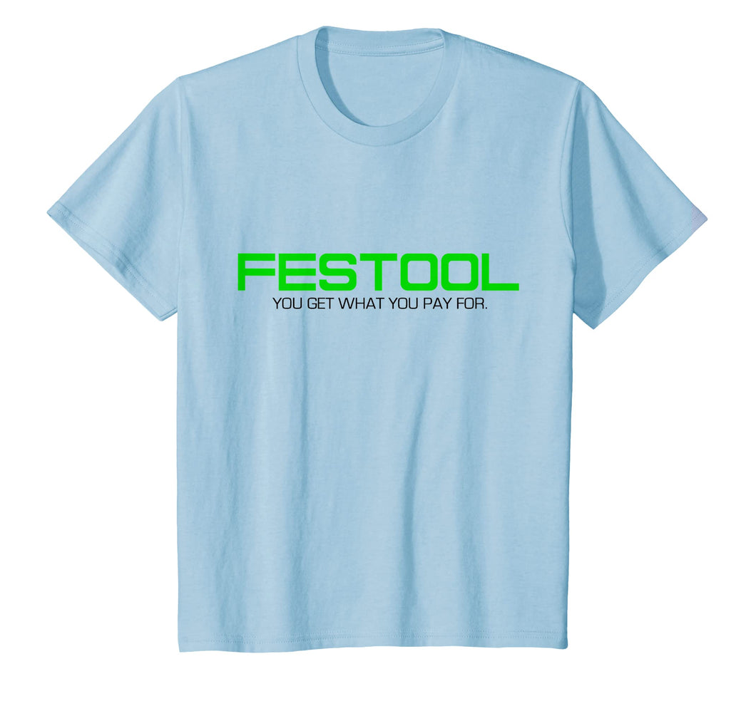 Funny You Get What You Pay For Festool T-shirt