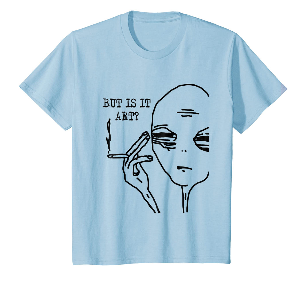 But Is It Art Alien T-Shirt Meme Alien Gift Tee TShirt