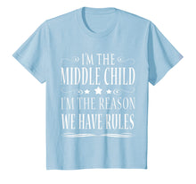 Load image into Gallery viewer, I&#39;M THE MIDDLE CHILD I&#39;M THE REASON WE HAVE RULES SHIRT
