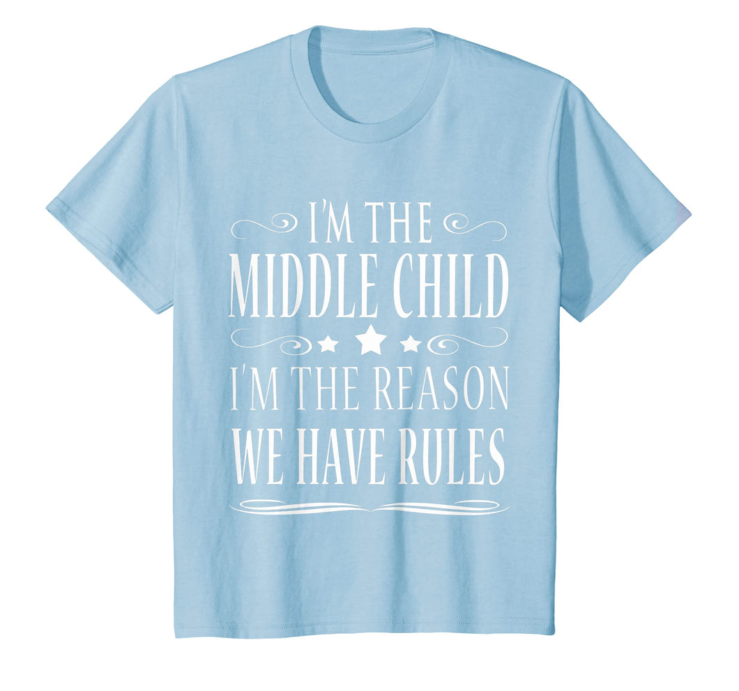 I'M THE MIDDLE CHILD I'M THE REASON WE HAVE RULES SHIRT