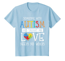 Load image into Gallery viewer, Someone with Autism Has Taught Me Love Needs No Words Tshirt
