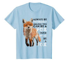 Load image into Gallery viewer, Always Be Yourself Unless You Can Be A Fox Shirt Funny Gift
