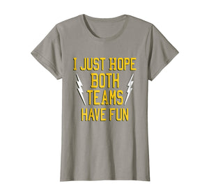 I Just Hope Both Teams Have Fun tshirt