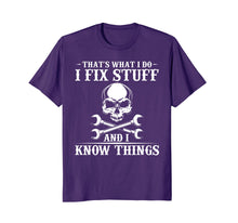 Load image into Gallery viewer, I Fix Stuff and I Know Things T-Shirt Funny Sarcastic
