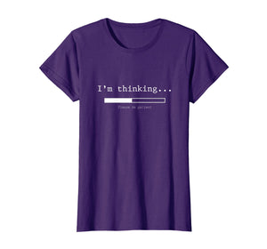 I'm Thinking Shirt, Please Be Patient Wait Logo Pun T-Shirt
