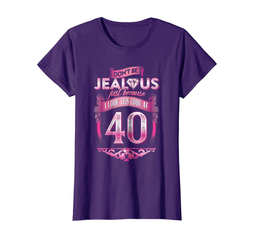 Don't Be Jealous 40, Womens 40th Birthday T-shirt