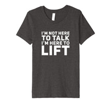 Load image into Gallery viewer, I&#39;m Not Here to Talk I&#39;m Here to Lift Gym Workout T-Shirt
