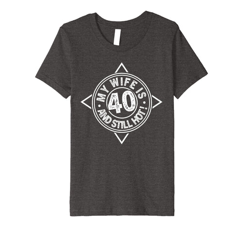 40th Birthday T-Shirt My Wife is 40 and still hot Shirt
