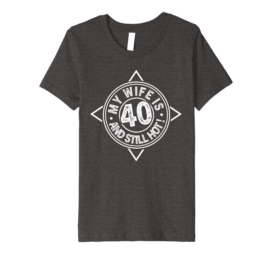 40th Birthday T-Shirt My Wife is 40 and still hot Shirt