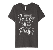 Load image into Gallery viewer, Feed Me Tacos and Tell Me I'm Pretty Shirt
