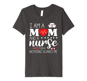I Am A Mom and A Nurse Nothing Scares Me Funny Nurse T-shirt