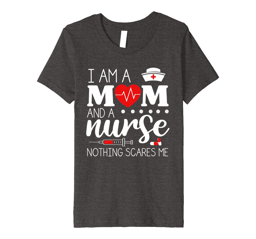I Am A Mom and A Nurse Nothing Scares Me Funny Nurse T-shirt