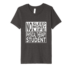 Funny Tee No Sleep No Money No Life Physical Therapy Student