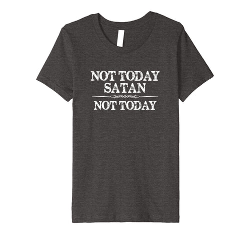 Not Today Satan Not Today T Shirt for Women & Men